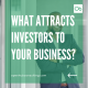 What Attracts Investors to Your Business