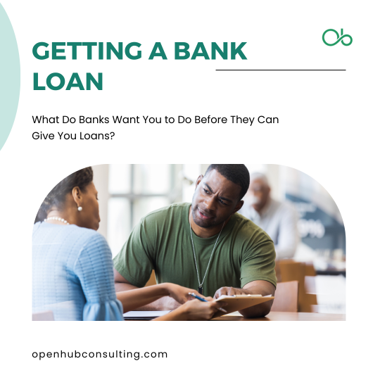 What Do Banks Want You to Do Before They Can Give You Loans